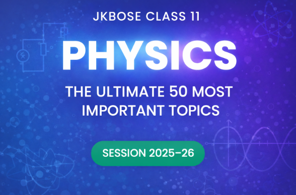 Top 50 Important Topics Every JKBOSE Class 11 Physics Student Must Master